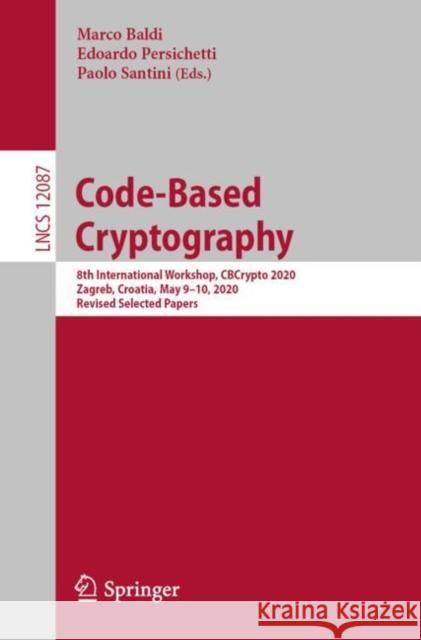 Code-Based Cryptography: 8th International Workshop, Cbcrypto 2020, Zagreb, Croatia, May 9-10, 2020, Revised Selected Papers Baldi, Marco 9783030540739 Springer