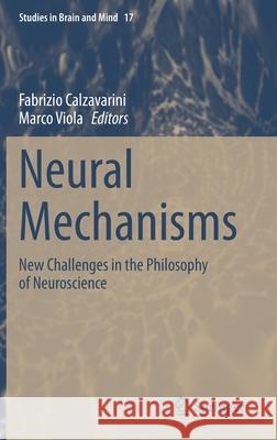 Neural Mechanisms: New Challenges in the Philosophy of Neuroscience Calzavarini, Fabrizio 9783030540913 Springer