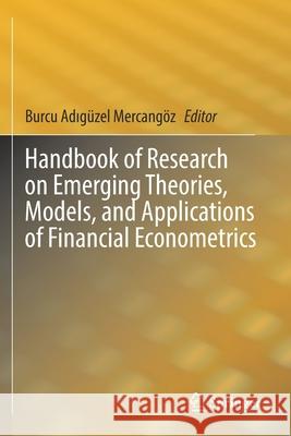 Handbook of Research on Emerging Theories, Models, and Applications of Financial Econometrics Adıg 9783030541101 Springer
