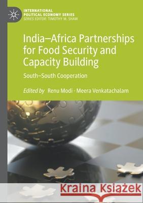 India-Africa Partnerships for Food Security and Capacity Building: South-South Cooperation Renu Modi Meera Venkatachalam 9783030541149 Palgrave MacMillan