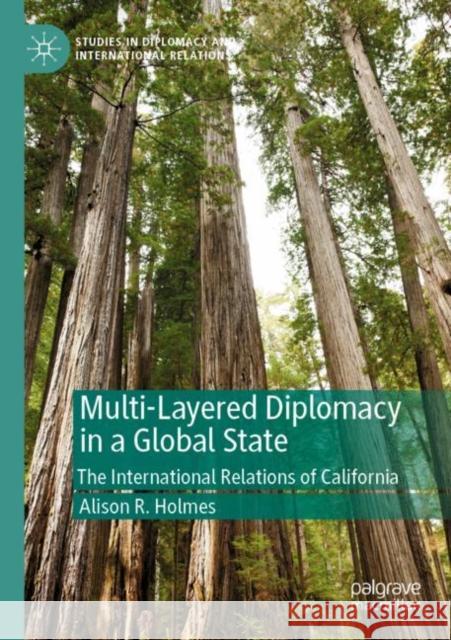 Multi-Layered Diplomacy in a Global State: The International Relations of California Holmes, Alison R. 9783030541347 SPRINGER
