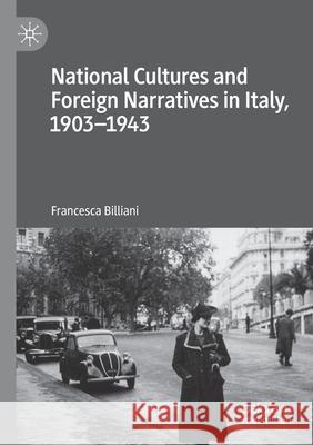 National Cultures and Foreign Narratives in Italy, 1903-1943 Francesca Billiani 9783030541521 Springer Nature Switzerland AG