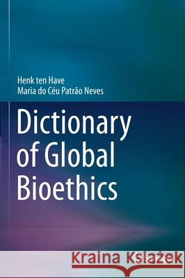 Dictionary of Global Bioethics Henk Te Maria D 9783030541606 Springer