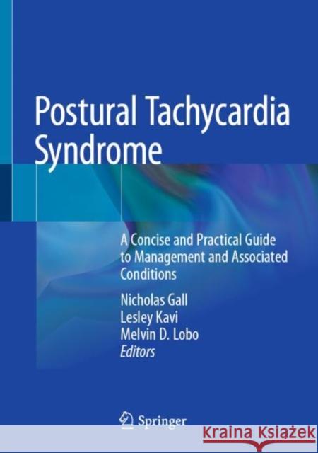 Postural Tachycardia Syndrome: A Concise and Practical Guide to Management and Associated Conditions Gall, Nicholas 9783030541644 Springer