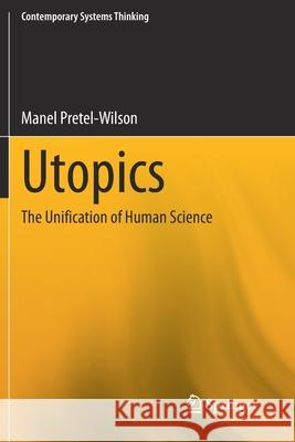 Utopics: The Unification of Human Science Manel Pretel-Wilson 9783030541798 Springer