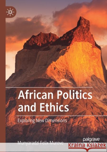 African Politics and Ethics: Exploring New Dimensions Murove, Munyaradzi Felix 9783030541873 Springer Nature Switzerland AG