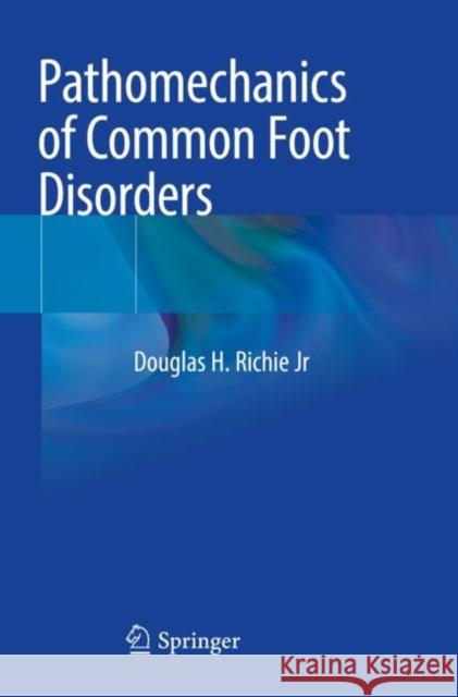 Pathomechanics of Common Foot Disorders Richie Jr, Douglas H. 9783030542030 Springer International Publishing