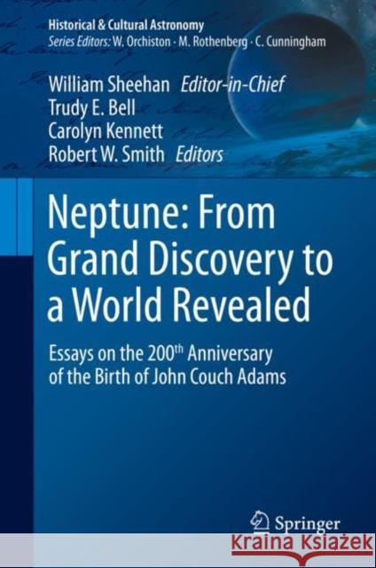 Neptune: From Grand Discovery to a World Revealed: Essays on the 200th Anniversary of the Birth of John Couch Adams Sheehan, William 9783030542177