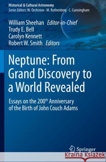 Neptune: From Grand Discovery to a World Revealed: Essays on the 200th Anniversary of the Birth of John Couch Adams Sheehan, William 9783030542207 Springer International Publishing
