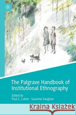 The Palgrave Handbook of Institutional Ethnography  9783030542245 Springer International Publishing
