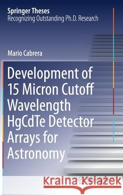 Development of 15 Micron Cutoff Wavelength Hgcdte Detector Arrays for Astronomy Cabrera, Mario 9783030542405 Springer