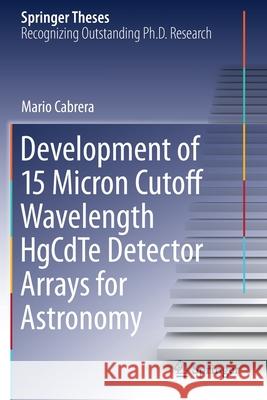 Development of 15 Micron Cutoff Wavelength Hgcdte Detector Arrays for Astronomy Cabrera, Mario 9783030542436