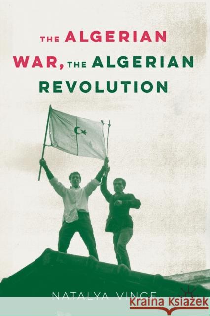The Algerian War, the Algerian Revolution Vince, Natalya 9783030542634