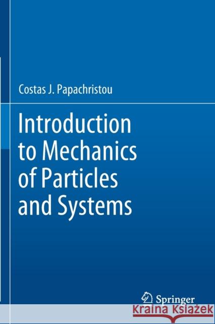 Introduction to Mechanics of Particles and Systems Costas J. Papachristou 9783030542733 Springer International Publishing