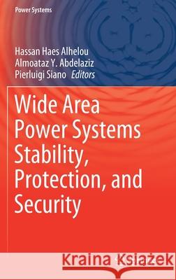 Wide Area Power Systems Stability, Protection, and Security Hassan Hae Almoataz Y. Abdelaziz Pierluigi Siano 9783030542740 Springer