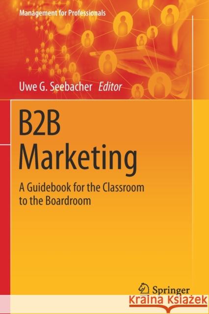 B2B Marketing: A Guidebook for the Classroom to the Boardroom Seebacher, Uwe G. 9783030542948 Springer International Publishing