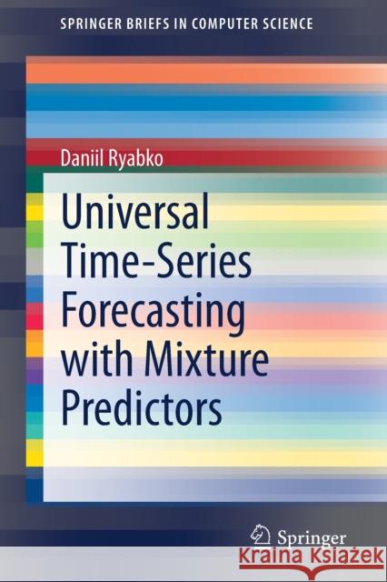 Universal Time-Series Forecasting with Mixture Predictors Daniil Ryabko 9783030543037 Springer