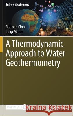A Thermodynamic Approach to Water Geothermometry Roberto Cioni Luigi Marini 9783030543174 Springer