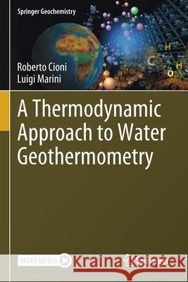 A Thermodynamic Approach to Water Geothermometry Roberto Cioni Luigi Marini 9783030543204 Springer