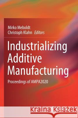 Industrializing Additive Manufacturing: Proceedings of Ampa2020 Meboldt, Mirko 9783030543365 Springer