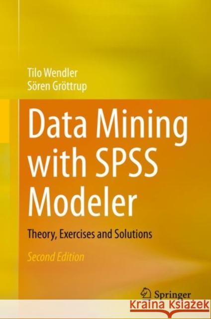 Data Mining with SPSS Modeler: Theory, Exercises and Solutions Wendler, Tilo 9783030543372 Springer