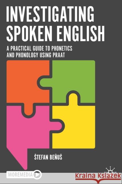 Investigating Spoken English: A Practical Guide to Phonetics and Phonology Using Praat Beňus, Stefan 9783030543488 Palgrave MacMillan