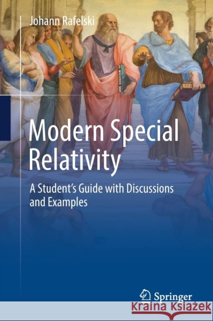 Modern Special Relativity: A Student's Guide with Discussions and Examples Rafelski, Johann 9783030543518