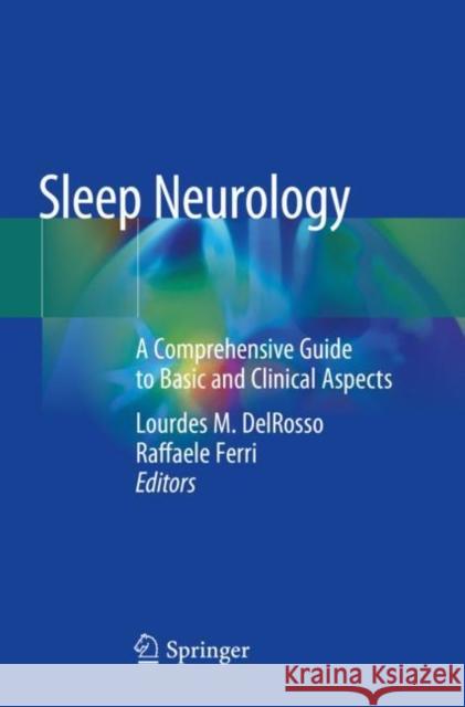 Sleep Neurology: A Comprehensive Guide to Basic and Clinical Aspects Delrosso, Lourdes M. 9783030543617