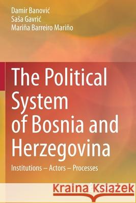The Political System of Bosnia and Herzegovina: Institutions - Actors - Processes Banovic, Damir 9783030543891 Springer International Publishing