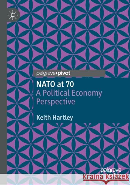 NATO at 70: A Political Economy Perspective Hartley, Keith 9783030543976