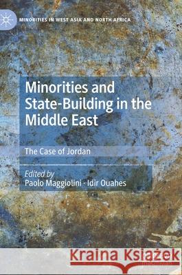 Minorities and State-Building in the Middle East: The Case of Jordan Maggiolini, Paolo 9783030543983 Palgrave MacMillan