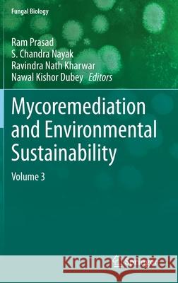 Mycoremediation and Environmental Sustainability: Volume 3 Ram Prasad S. Chandra Nayak Ravindra Nath Kharwar 9783030544218