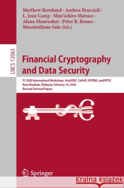 Financial Cryptography and Data Security: FC 2020 International Workshops, Asiausec, Codefi, Voting, and Wtsc, Kota Kinabalu, Malaysia, February 14, 2 Bernhard, Matthew 9783030544546 Springer