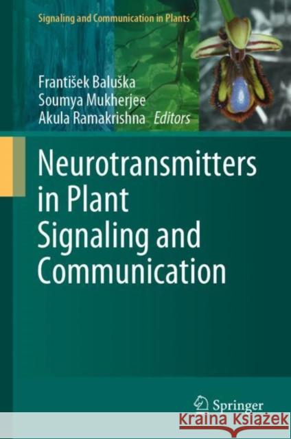 Neurotransmitters in Plant Signaling and Communication Frantisek Baluska Soumya Mukherjee Akula Ramakrishna 9783030544775