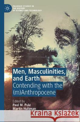 Men, Masculinities, and Earth: Contending with the (m)Anthropocene Pulé, Paul M. 9783030544881