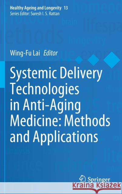 Systemic Delivery Technologies in Anti-Aging Medicine: Methods and Applications Wing-Fu Lai 9783030544898