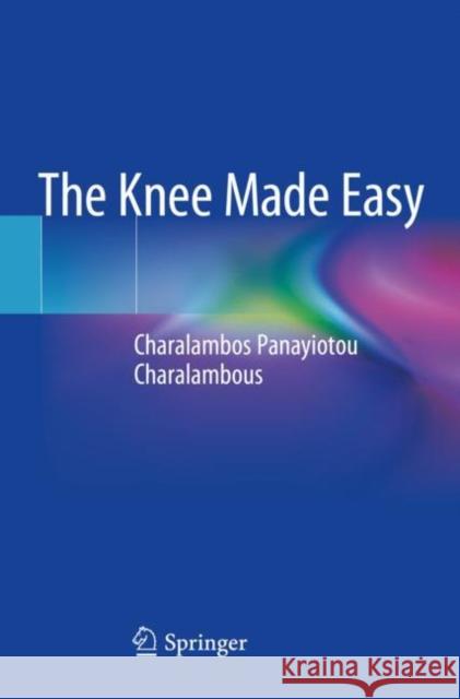 The Knee Made Easy Panayiotou Charalambous, Charalambos 9783030545086