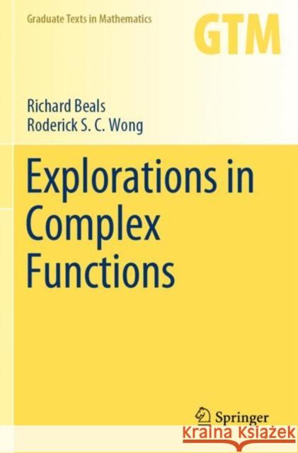 Explorations in Complex Functions Richard Beals, Roderick S. C. Wong 9783030545352 Springer International Publishing
