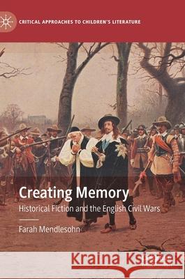 Creating Memory: Historical Fiction and the English Civil Wars Mendlesohn, Farah 9783030545369