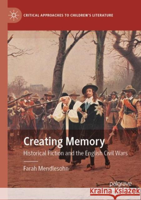 Creating Memory: Historical Fiction and the English Civil Wars Mendlesohn, Farah 9783030545390 Springer Nature Switzerland AG