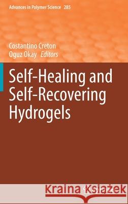 Self-Healing and Self-Recovering Hydrogels Costantino Creton Oguz Okay 9783030545550 Springer