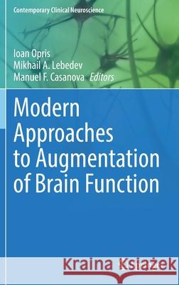 Modern Approaches to Augmentation of Brain Function Ioan Opris Mikhail Lebedev Manuel Casanova 9783030545635 Springer