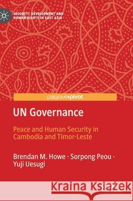 Un Governance: Peace and Human Security in Cambodia and Timor-Leste Howe, Brendan M. 9783030545710 Palgrave MacMillan