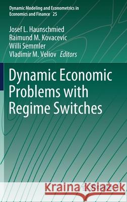 Dynamic Economic Problems with Regime Switches Vladimir M. Veliov Josef L. Haunschmied Raimund Kovacevic 9783030545758