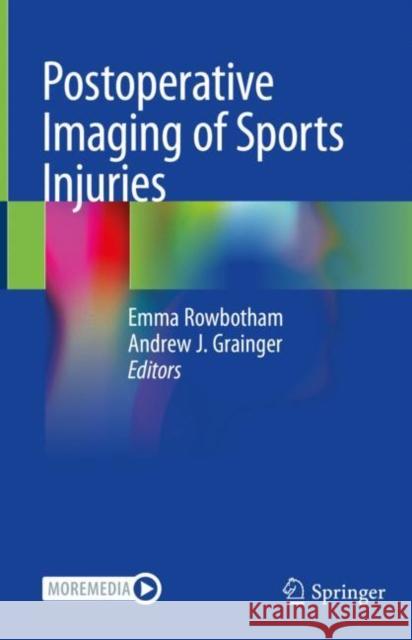 Postoperative Imaging of Sports Injuries Emma Rowbotham Andrew Grainger 9783030545901 Springer