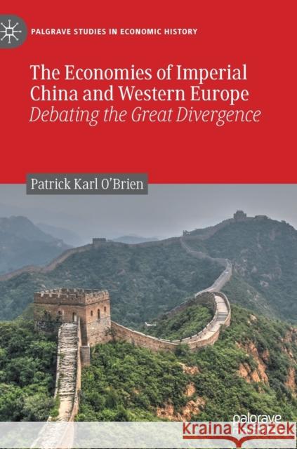 The Economies of Imperial China and Western Europe: Debating the Great Divergence O'Brien, Patrick Karl 9783030546137 Palgrave MacMillan