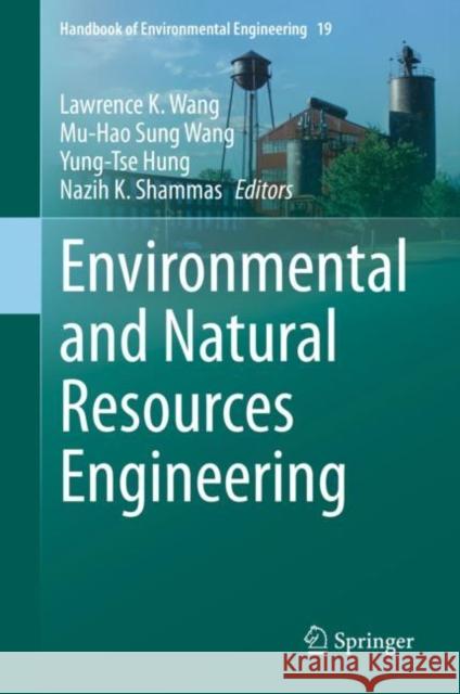 Environmental and Natural Resources Engineering Lawrence K. Wang Mu-Hao Sung Wang Yung-Tse Hung 9783030546250