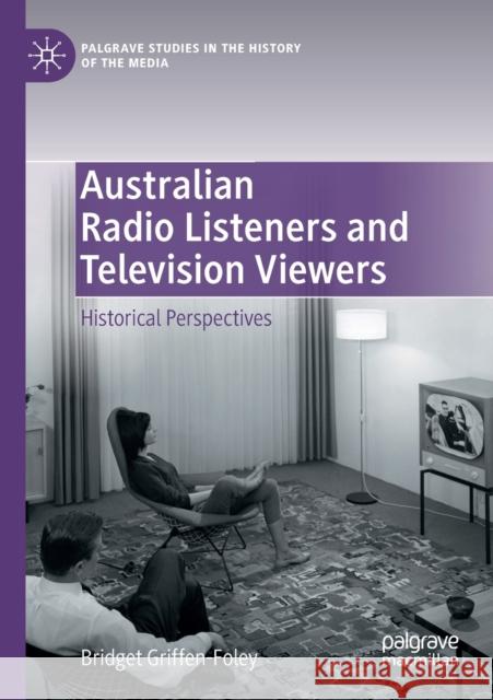 Australian Radio Listeners and Television Viewers: Historical Perspectives Griffen-Foley, Bridget 9783030546397