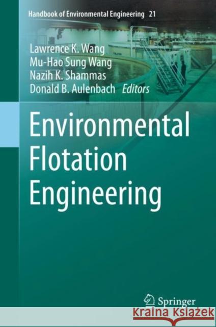 Environmental Flotation Engineering Lawrence K. Wang Mu-Hao Sung Wang Nazih K. Shammas 9783030546403 Springer