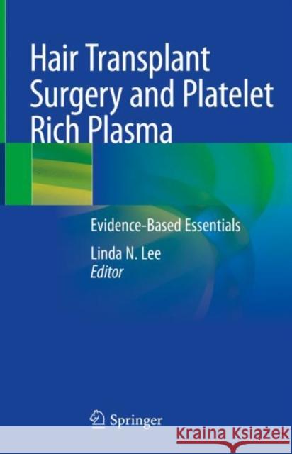 Hair Transplant Surgery and Platelet Rich Plasma: Evidence-Based Essentials Lee, Linda N. 9783030546472 Springer
